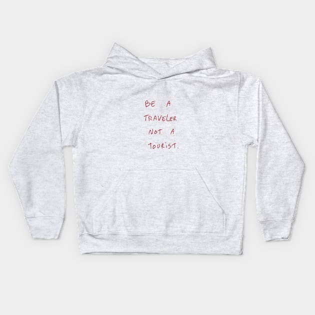 Be A Traveler Not A Tourist. Kids Hoodie by Dreamer’s Soul